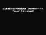 PDF Download English Electric Aircraft: And Their Predecessors (Putnam's British aircraft)
