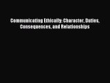 [PDF Download] Communicating Ethically: Character Duties Consequences and Relationships [Read]