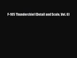 PDF Download F-105 Thunderchief (Detail and Scale Vol. 8) Read Online