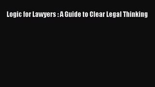 [PDF Download] Logic for Lawyers : A Guide to Clear Legal Thinking [Download] Full Ebook