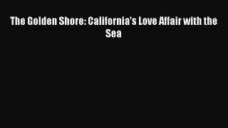 [PDF Download] The Golden Shore: California's Love Affair with the Sea [Download] Online