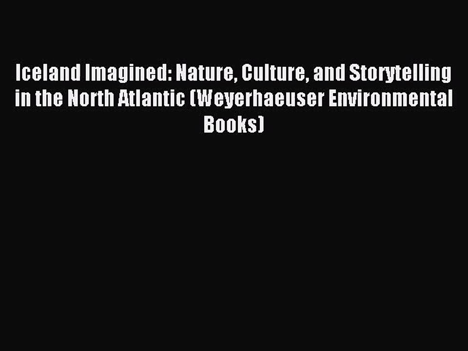 [PDF Download] Iceland Imagined: Nature Culture and Storytelling in the North Atlantic (Weyerhaeuser
