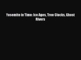 [PDF Download] Yosemite in Time: Ice Ages Tree Clocks Ghost Rivers [Read] Online