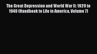 Download The Great Depression and World War II: 1929 to 1949 (Handbook to Life in America Volume