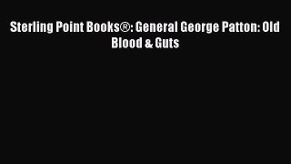 Read Sterling Point Books®: General George Patton: Old Blood & Guts Ebook Free