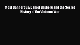 Download Most Dangerous: Daniel Ellsberg and the Secret History of the Vietnam War Ebook Online