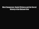 Download Most Dangerous: Daniel Ellsberg and the Secret History of the Vietnam War Ebook Online