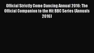 Download Official Strictly Come Dancing Annual 2016: The Official Companion to the Hit BBC