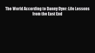 Download The World According to Danny Dyer: Life Lessons from the East End PDF Online