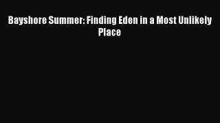 [PDF Download] Bayshore Summer: Finding Eden in a Most Unlikely Place [Download] Online