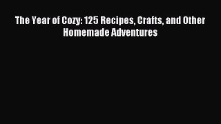 The Year of Cozy: 125 Recipes Crafts and Other Homemade Adventures [PDF Download] Full Ebook