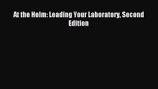 [PDF Download] At the Helm: Leading Your Laboratory Second Edition [PDF] Full Ebook