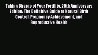 Taking Charge of Your Fertility 20th Anniversary Edition: The Definitive Guide to Natural Birth