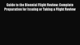 PDF Download Guide to the Biennial Flight Review: Complete Preparation for Issuing or Taking