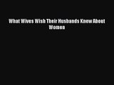 [PDF Download] What Wives Wish Their Husbands Knew About Women [PDF] Full Ebook