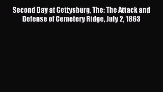 Second Day at Gettysburg The: The Attack and Defense of Cemetery Ridge July 2 1863 [Download]