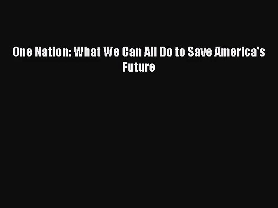 One Nation: What We Can All Do to Save America's Future [PDF] Full Ebook