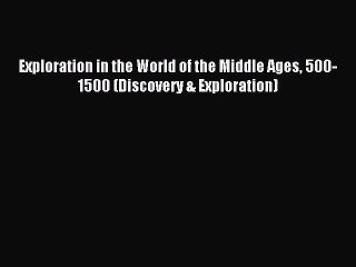 Download Exploration in the World of the Middle Ages 500-1500 (Discovery & Exploration) PDF