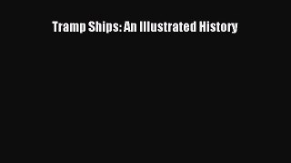 PDF Download Tramp Ships: An Illustrated History Read Full Ebook
