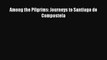 [PDF Download] Among the Pilgrims: Journeys to Santiago de Compostela [PDF] Full Ebook