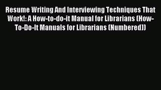 [PDF Download] Resume Writing And Interviewing Techniques That Work!: A How-to-do-it Manual