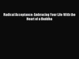 Radical Acceptance: Embracing Your Life With the Heart of a Buddha [Read] Online
