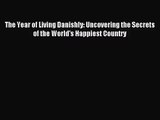 The Year of Living Danishly: Uncovering the Secrets of the World's Happiest Country [Download]