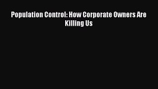 Population Control: How Corporate Owners Are Killing Us [PDF] Full Ebook
