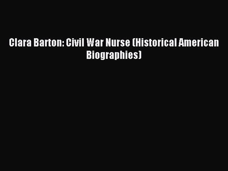 Read Clara Barton: Civil War Nurse (Historical American Biographies) Ebook Free