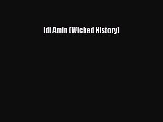 Read Idi Amin (Wicked History) PDF Free