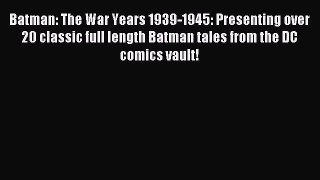 Batman: The War Years 1939-1945: Presenting over 20 classic full length Batman tales from the