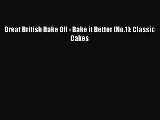 Read Great British Bake Off - Bake it Better (No.1): Classic Cakes PDF Free