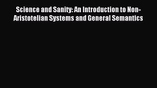 [PDF Download] Science and Sanity: An Introduction to Non-Aristotelian Systems and General