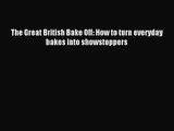 Download The Great British Bake Off: How to turn everyday bakes into showstoppers PDF Free