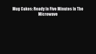 Read Mug Cakes: Ready In Five Minutes In The Microwave Ebook Online