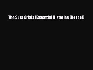 Read The Suez Crisis (Essential Histories (Rosen)) PDF Online