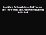 Don't Worry Be Happy Coloring Book Treasury: Color Your Way To A Calm Positive Mood (Coloring