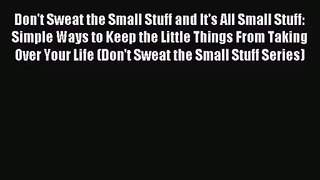 Don't Sweat the Small Stuff and It's All Small Stuff: Simple Ways to Keep the Little Things