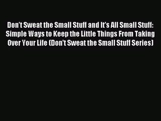 Don't Sweat the Small Stuff and It's All Small Stuff: Simple Ways to Keep the Little Things