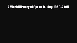 [PDF Download] A World History of Sprint Racing 1850-2005 [PDF] Online