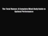 [PDF Download] The Total Runner: A Complete Mind-Body Guide to Optimal Performance [Read] Full