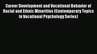 [PDF Download] Career Development and Vocational Behavior of Racial and Ethnic Minorities (Contemporary