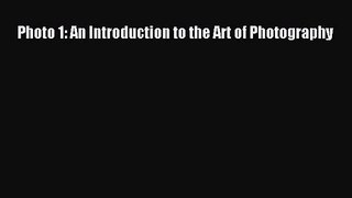 [PDF Download] Photo 1: An Introduction to the Art of Photography [Read] Online