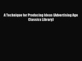 [PDF Download] A Technique for Producing Ideas (Advertising Age Classics Library) [Download]