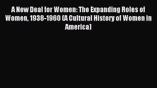 Read A New Deal for Women: The Expanding Roles of Women 1938-1960 (A Cultural History of Women