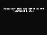 [PDF Download] Low-Resistance Boats: Build 24 Boats That Move Easily Through the Water [Download]