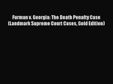 Download Furman v. Georgia: The Death Penalty Case (Landmark Supreme Court Cases Gold Edition)
