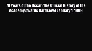 Read 70 Years of the Oscar: The Official History of the Academy Awards Hardcover January 1
