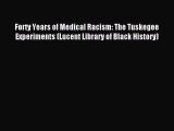 Read Forty Years of Medical Racism: The Tuskegee Experiments (Lucent Library of Black History)
