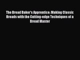 Read The Bread Baker's Apprentice: Making Classic Breads with the Cutting-edge Techniques of